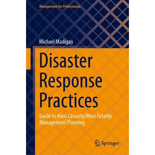 Disaster Response Practices: Guide to Mass Casualty/Mass Fatality Management Planning - Hardcover
