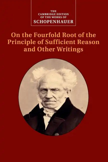 Schopenhauer: On the Fourfold Root of the Principle of Sufficient Reason and Other Writings - Paperback