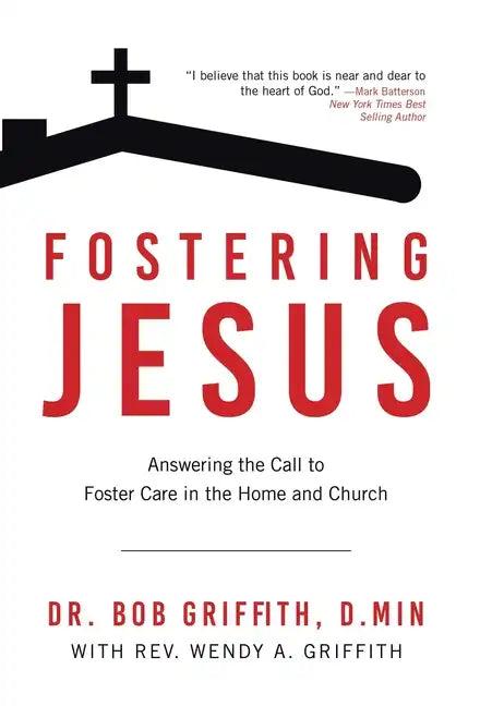 Fostering Jesus: Answering the Call to Foster Care in the Home and Church - Hardcover