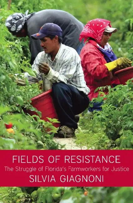 Fields of Resistance: The Struggle of Florida's Farmworkers for Justice - Paperback