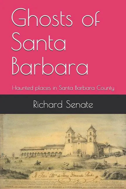 Ghosts of Santa Barbara: Haunted Places in Santa Barbara County - Paperback