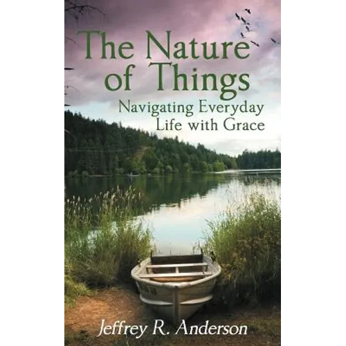 The Nature of Things: Navigating Everyday Life with Grace - Paperback