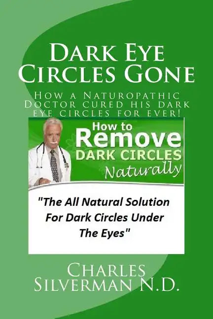 Dark Eye Circles Gone: How a Naturopathic Doctor cured his dark eye circles for ever! - Paperback