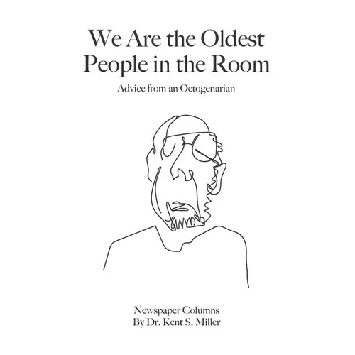We Are the Oldest People in the Room: Advice from an Octogenarian on Aging with Humor and Grace - Paperback
