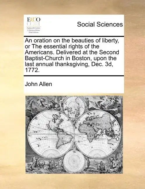 An Oration on the Beauties of Liberty, or the Essential Rights of the Americans. Delivered at the Second Baptist-Church in Boston, Upon the Last Annua - Paperback