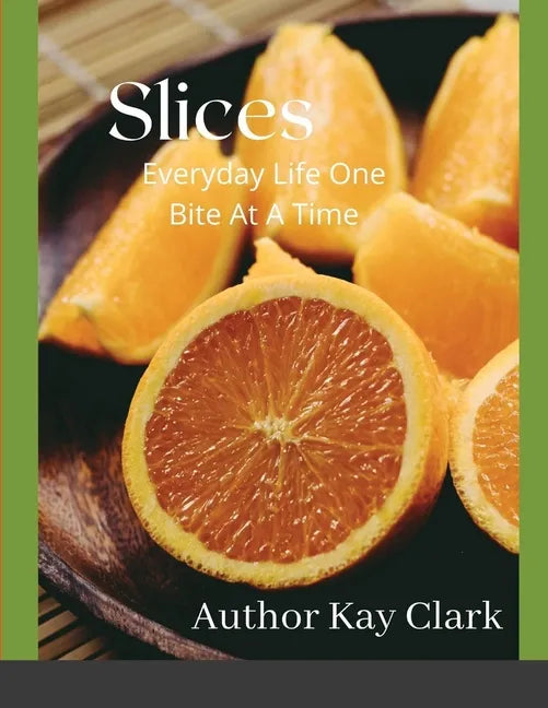 Slices- Everyday Life One Bite At A Time: Everyday Life One Bite At A Time - Paperback