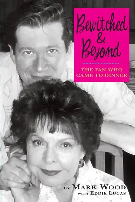 Bewitched and Beyond: The Fan Who Came to Dinner - Paperback