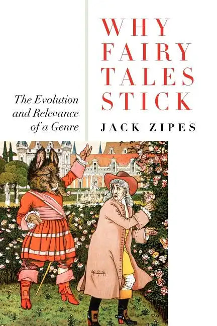 Why Fairy Tales Stick: The Evolution and Relevance of a Genre - Paperback