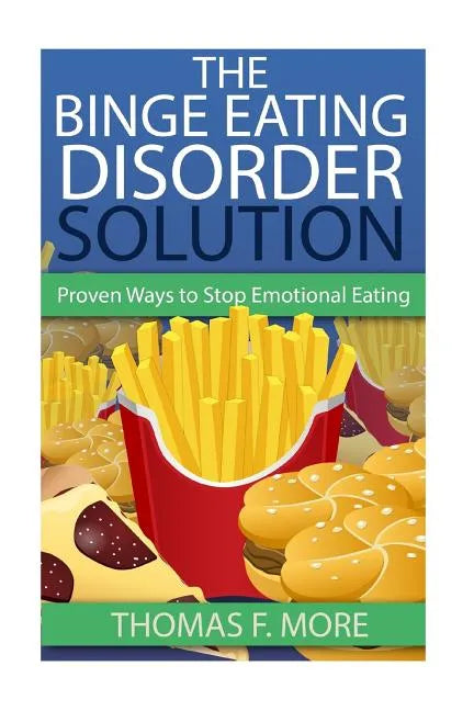 The Binge Eating Disorder Solution: Proven Ways To Stop Emotional Eating - Paperback
