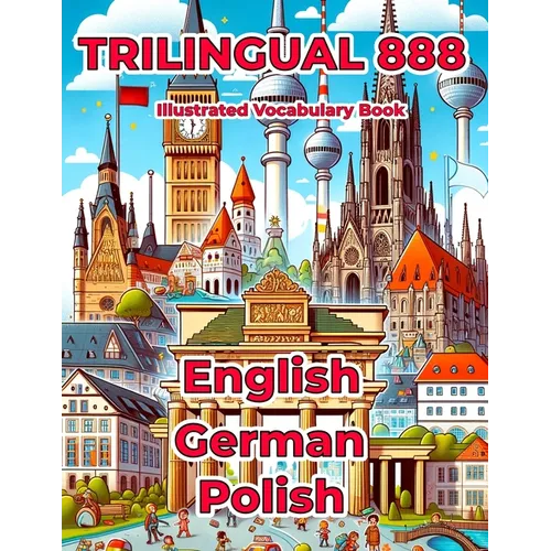 Trilingual 888 English German Polish Illustrated Vocabulary Book: Help your child master new words effortlessly - Paperback