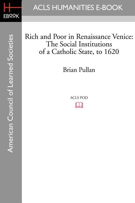 Rich and Poor in Renaissance Venice: The Social Institutions of a Catholic State, to 1620 - Paperback