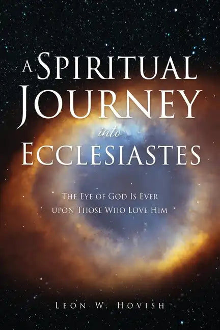 A Spiritual Journey into Ecclesiastes: The Eye of God Is Ever upon Those Who Love Him - Paperback