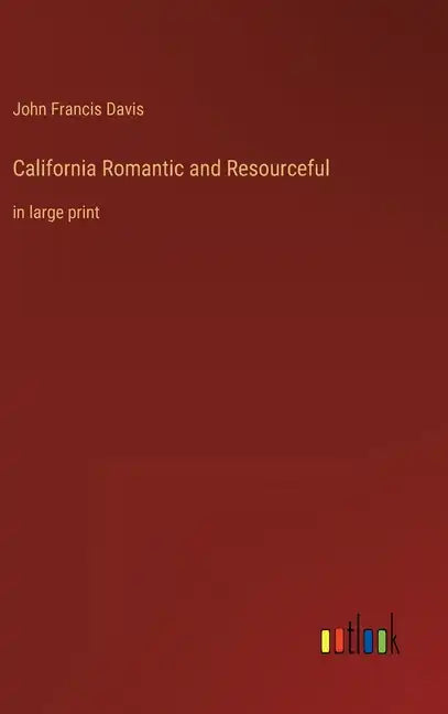 California Romantic and Resourceful: in large print - Hardcover
