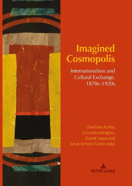 Imagined Cosmopolis: Internationalism and Cultural Exchange, 1870s-1920s - Hardcover