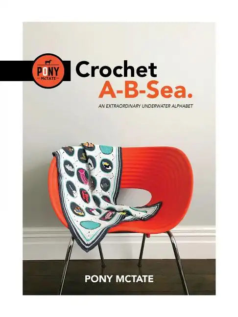Crochet A-B-Sea: An Extraordinary Underwater Alphabet - Paperback