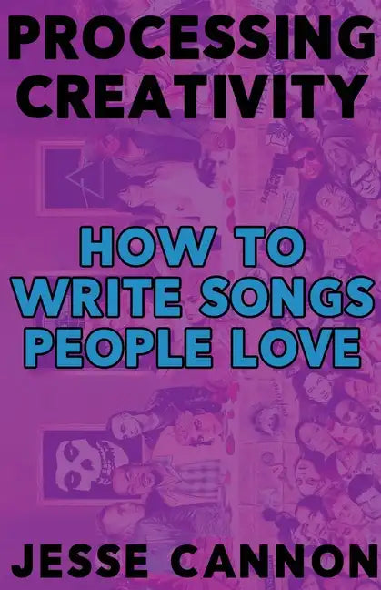 Processing Creativity: How To Write Songs People Love - Paperback
