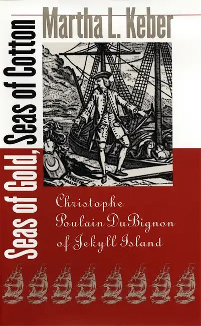 Seas of Gold, Seas of Cotton: Christophe Poulain DuBignon of Jekyll Island - Hardcover