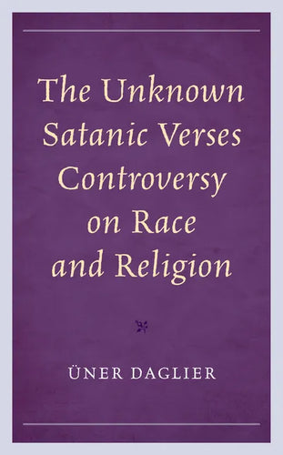 The Unknown Satanic Verses Controversy on Race and Religion - Hardcover