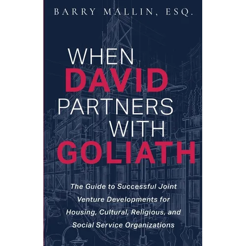 When David Partners with Goliath: The Guide to Successful Joint Venture Developments for Housing, Cultural, Religious, and Social Service Organization - Paperback
