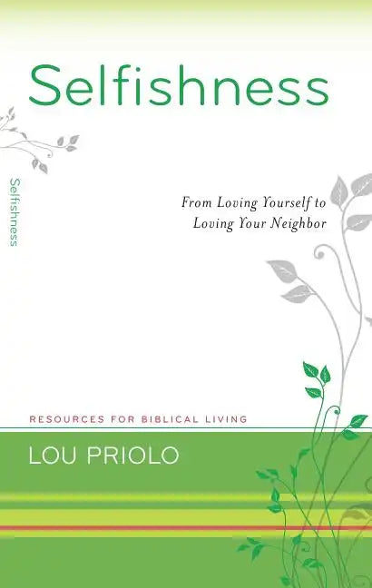 Selfishness: From Loving Yourself to Loving Your Neighbor - Paperback