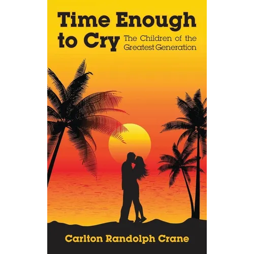 Time Enough to Cry: The Children of the Greatest Generation - Hardcover
