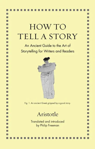 How to Tell a Story: An Ancient Guide to the Art of Storytelling for Writers and Readers - Hardcover
