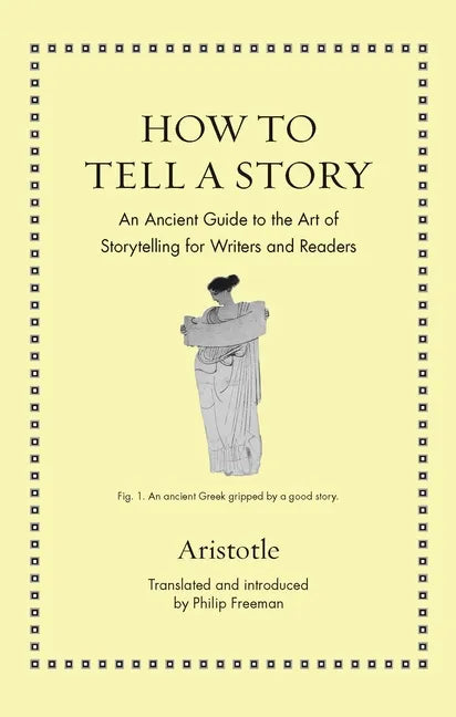 How to Tell a Story: An Ancient Guide to the Art of Storytelling for Writers and Readers - Hardcover