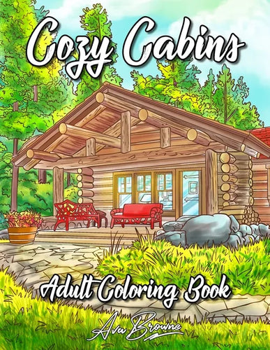 Cozy Cabins Coloring Book: As Adult Coloring Featuring Charming Cabins, Rustic Interiors, Beautiful Landscapes and Peaceful Country Scenes - Paperback