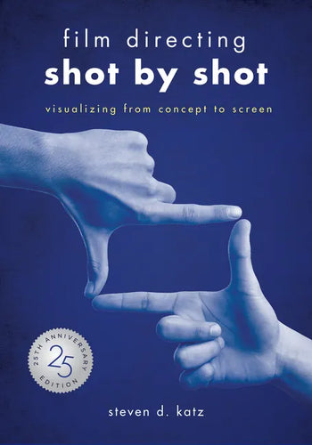 Film Directing: Shot by Shot - 25th Anniversary Edition: Visualizing from Concept to Screen - Paperback