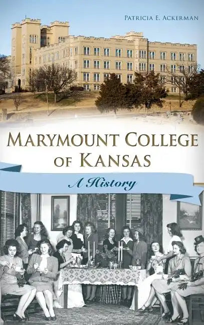 Marymount College of Kansas: A History - Hardcover