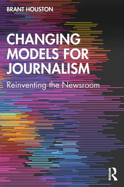Changing Models for Journalism: Reinventing the Newsroom - Paperback