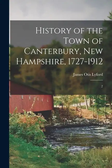 History of the Town of Canterbury, New Hampshire, 1727-1912: 2 - Paperback