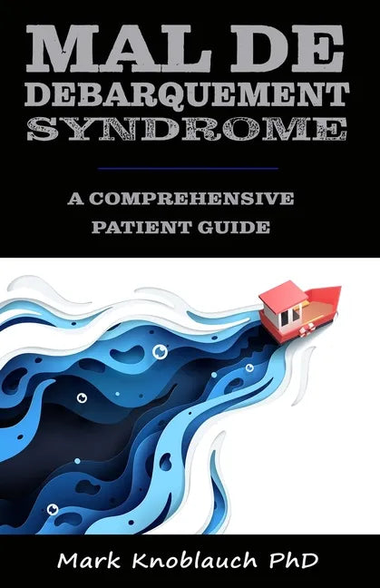 Mal de Debarquement Syndrome: A Comprehensive Patient Guide - Paperback
