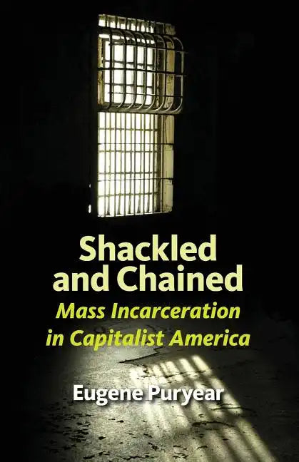Shackled and Chained: Mass Incarceration in Capitalist America - Paperback