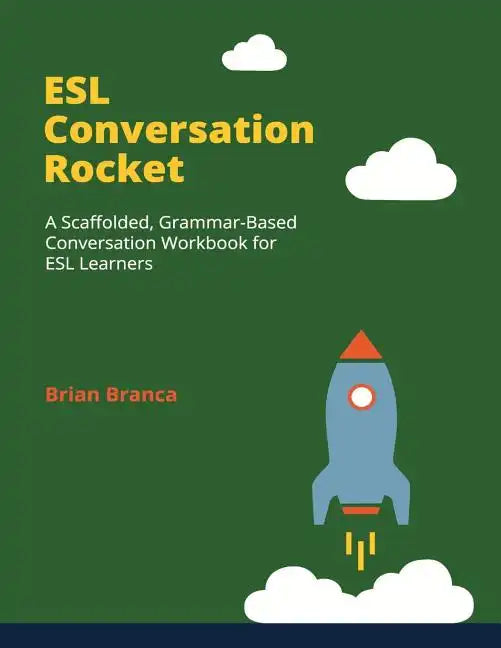 ESL Conversation Rocket: A Scaffolded, Grammar-Based Conversation Workbook for ESL Learners - Paperback