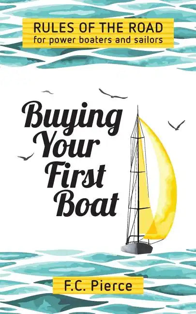 Buying Your First Boat: Rules of the Road for Power Boaters and Sailors - Paperback