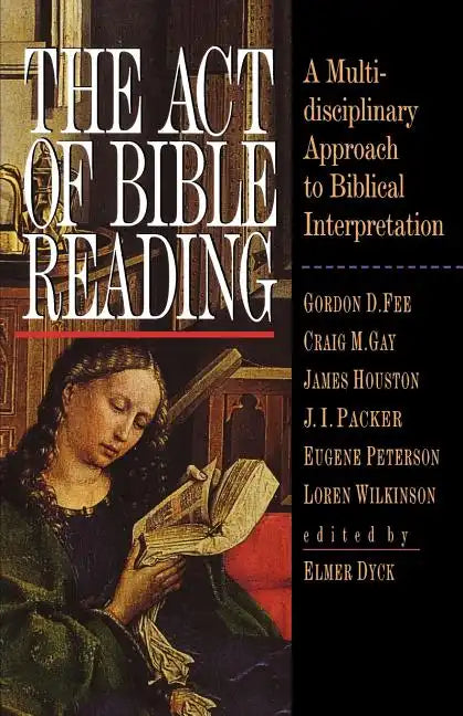 The Act of Bible Reading: A Multidisciplinary Approach to Biblical Interpretation - Paperback