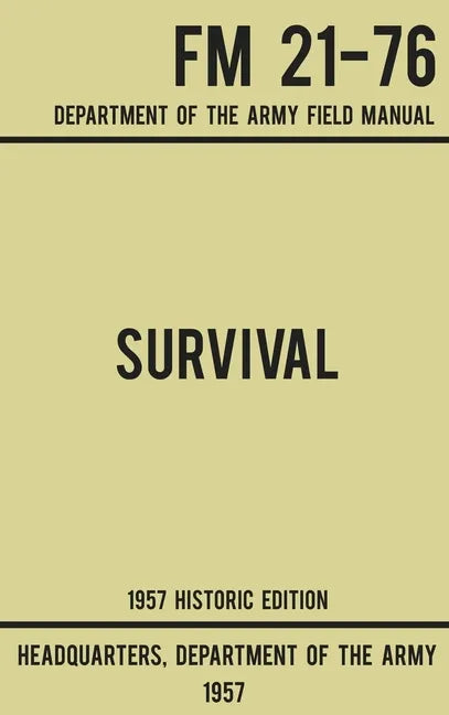 Survival - Army FM 21-76 (1957 Historic Edition): Department Of The Army Field Manual - Hardcover