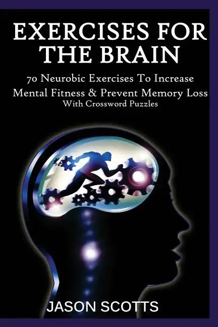 Exercise for the Brain: 70 Neurobic Exercises to Increase Mental Fitness & Prevent Memory Loss (with Crossword Puzzles) - Paperback