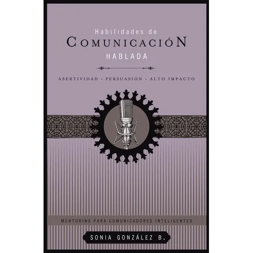 Habilidades de Comunicaci Hablada: Asertividad + Persuasi + Alto Impacto - Paperback