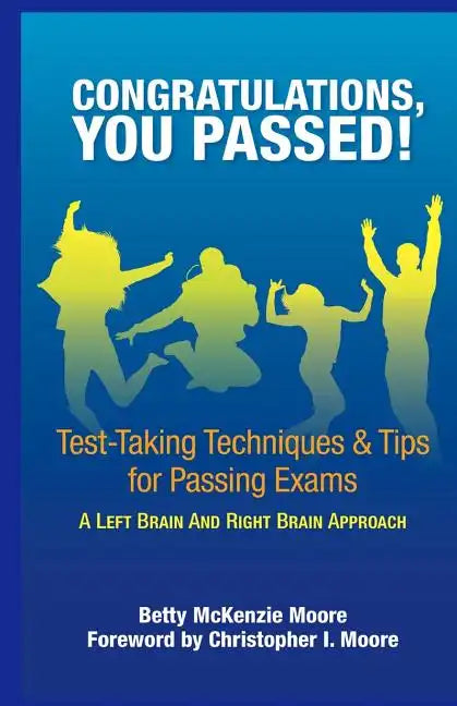 Congratulations, You Passed!: Test-Taking Techniques & Tips for Passing Exams - Paperback