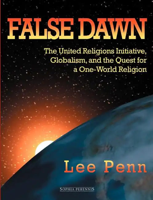 False Dawn: The United Religions Initiative, Globalism, and the Quest for a One-World Religion - Paperback