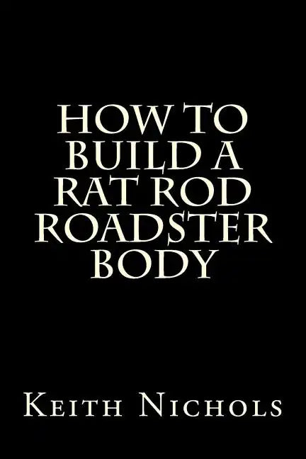 How To Build A Rat Rod Roadster Body - Paperback
