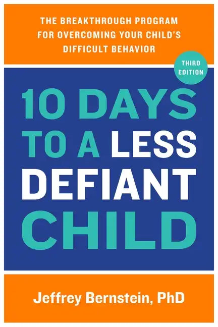 10 Days to a Less Defiant Child: The Breakthrough Program for Overcoming Your Child's Difficult Behavior - Paperback
