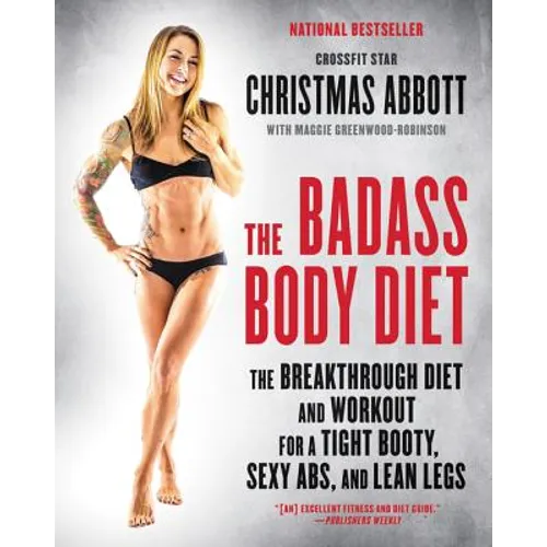 The Badass Body Diet: The Breakthrough Diet and Workout for a Tight Booty, Sexy Abs, and Lean Legs - Paperback