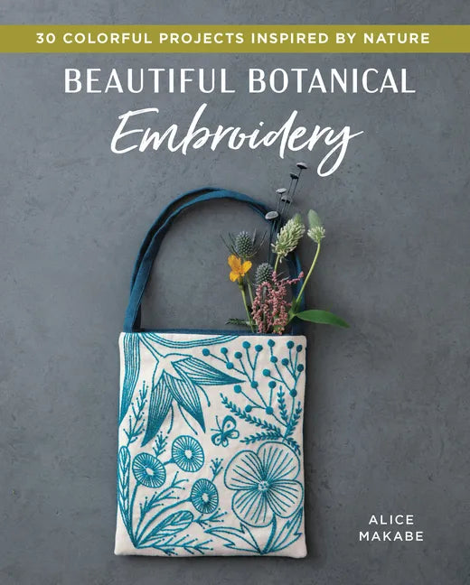 Beautiful Botanical Embroidery: Colorful Projects Inspired by Nature - Paperback
