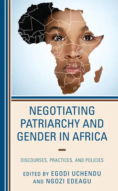 Negotiating Patriarchy and Gender in Africa: Discourses, Practices, and Policies - Paperback
