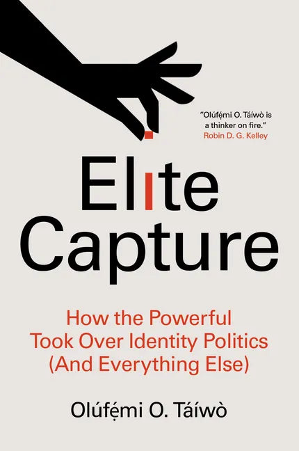 Elite Capture: How the Powerful Took Over Identity Politics (and Everything Else) - Paperback