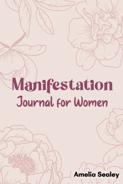 Manifestation Book for Women: Self Care Book, Manifestation Journal, Be The Master Of Your Life - Paperback