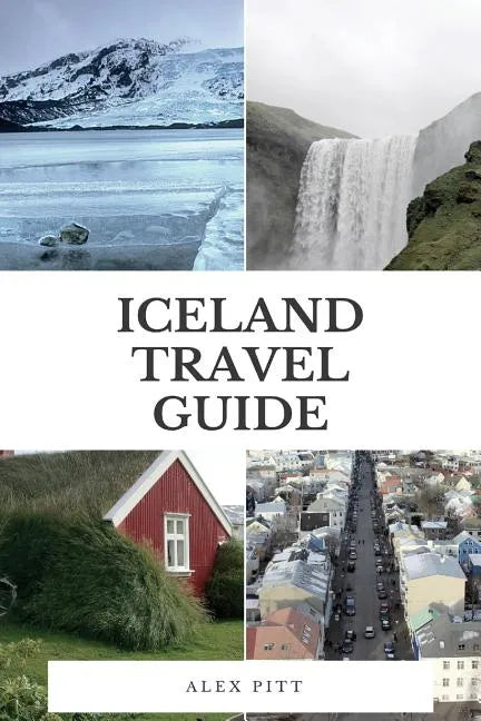 Iceland Travel Guide: The ultimate traveler's Iceland guidebook, facts, how to travel, costs, regions, sights and more - Paperback